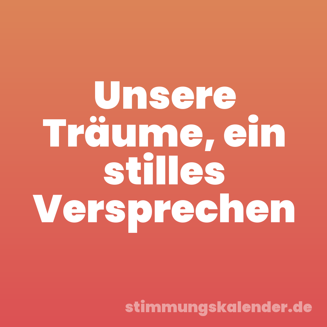 Unsere Träume, ein stilles Versprechen
