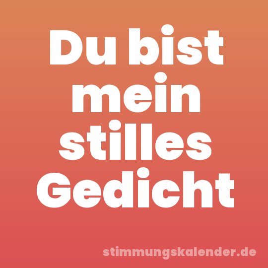 Du bist mein stilles Gedicht