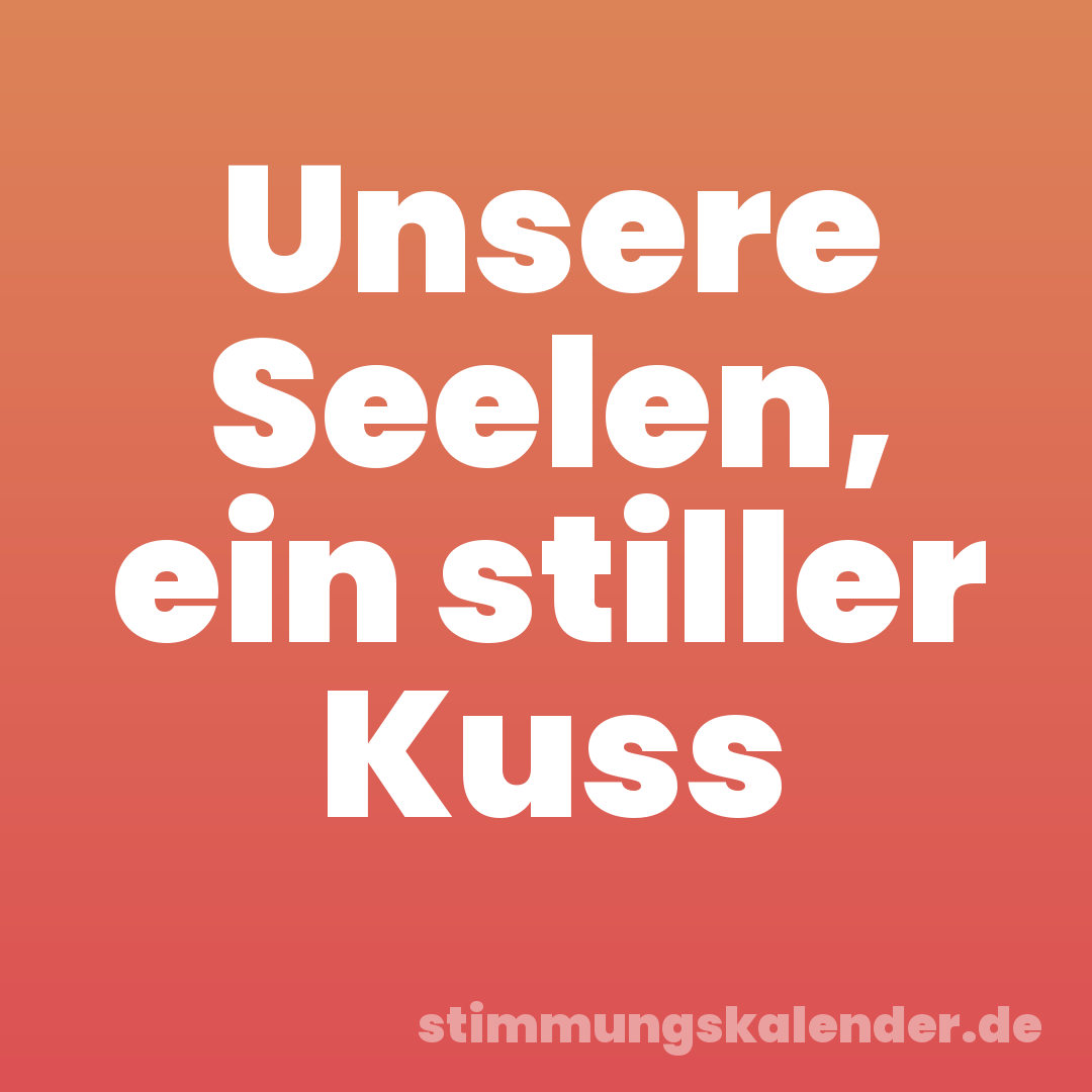 Unsere Seelen, ein stiller Kuss