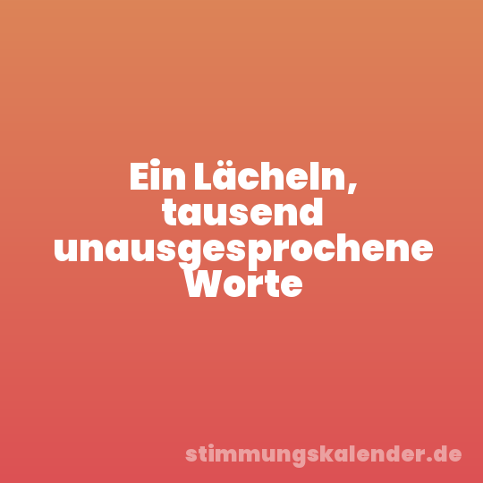 Ein Lächeln, tausend unausgesprochene Worte