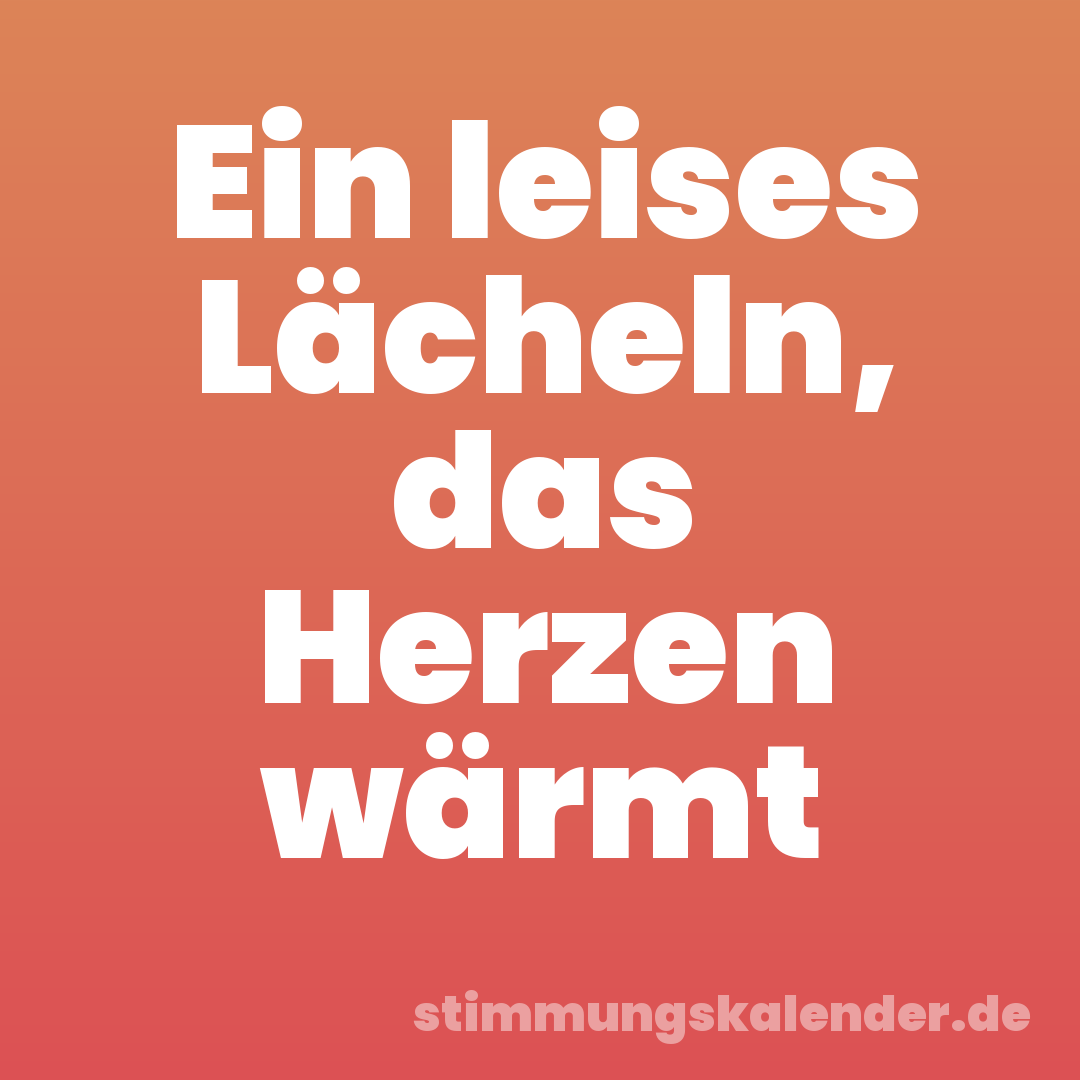 Ein leises Lächeln, das Herzen wärmt
