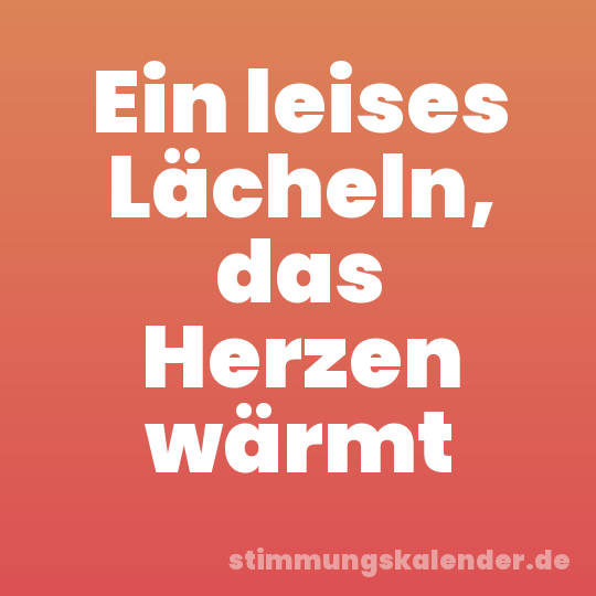 Ein leises Lächeln, das Herzen wärmt