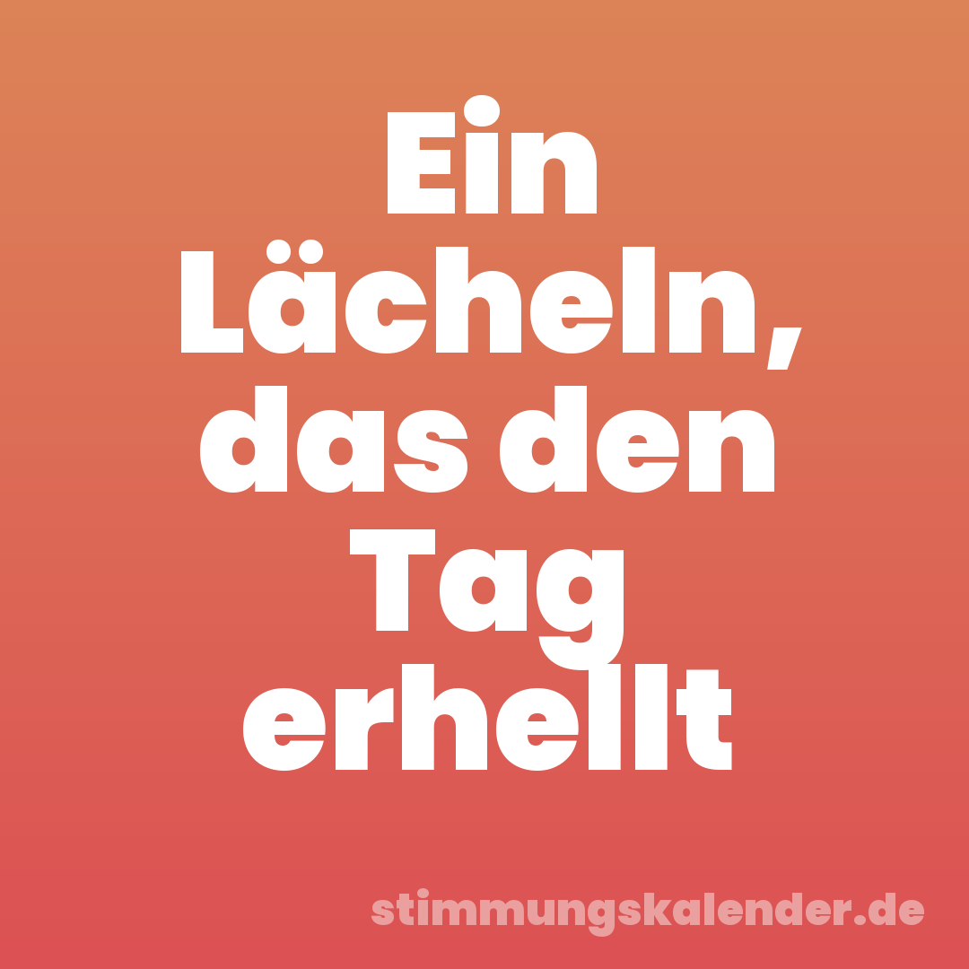 Ein Lächeln, das den Tag erhellt