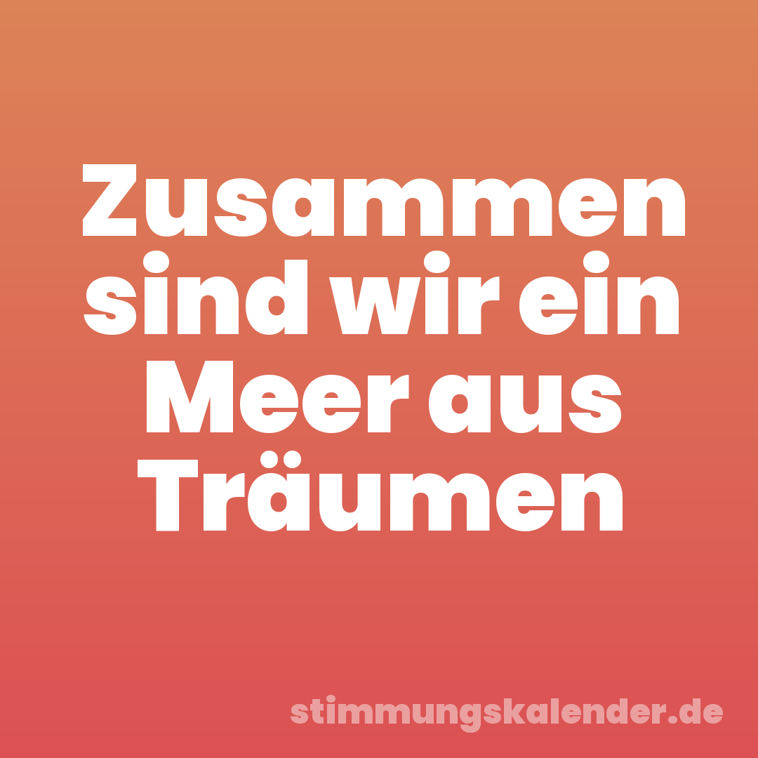 Zusammen sind wir ein Meer aus Träumen