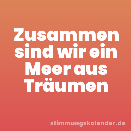 Zusammen sind wir ein Meer aus Träumen