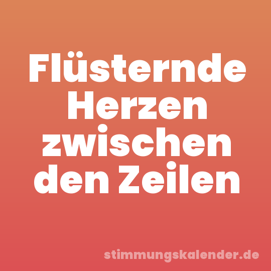 Flüsternde Herzen zwischen den Zeilen