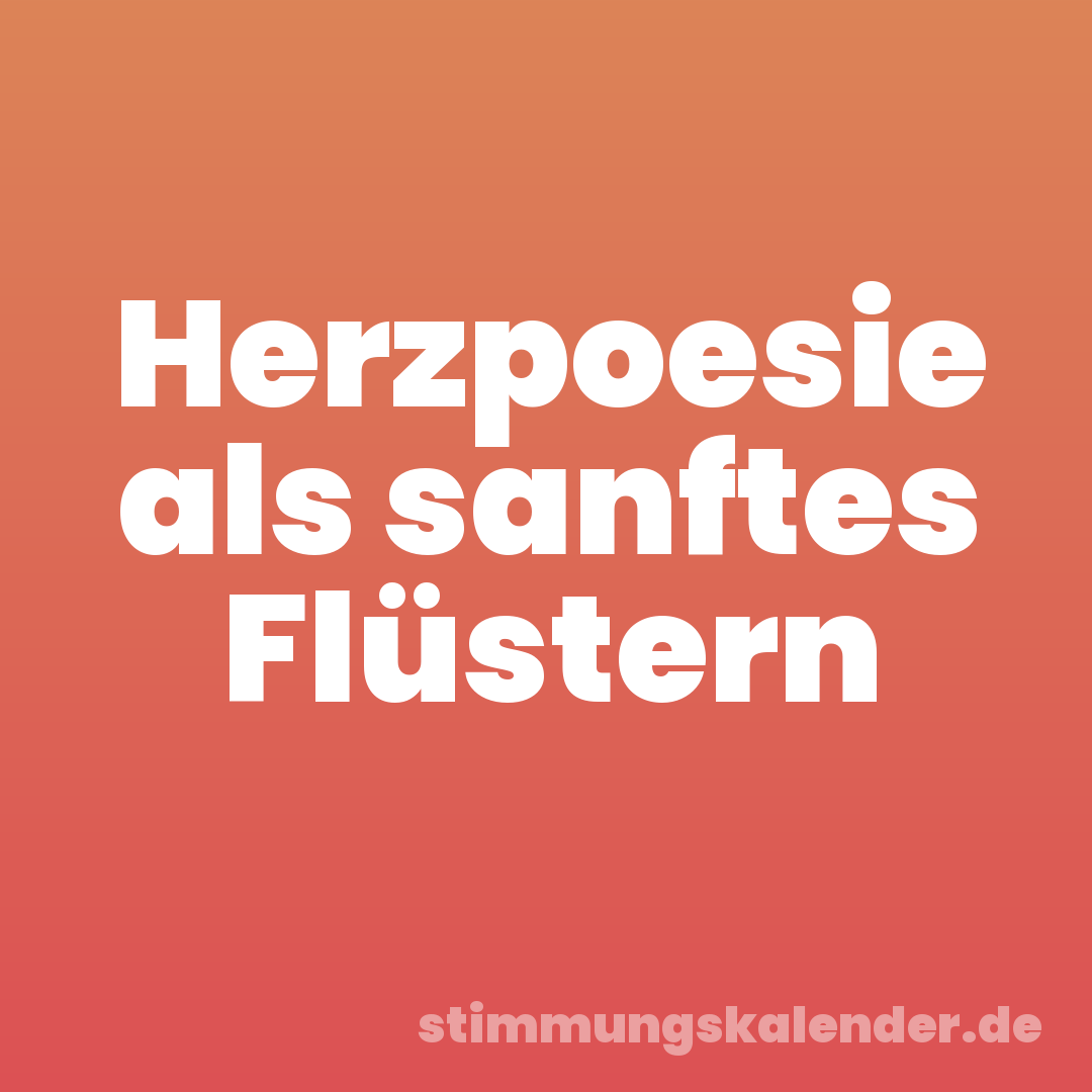 Herzpoesie als sanftes Flüstern