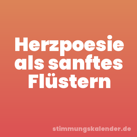 Herzpoesie als sanftes Flüstern