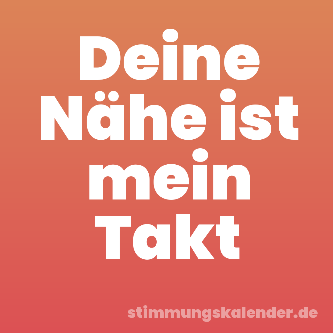 Deine Nähe ist mein Takt