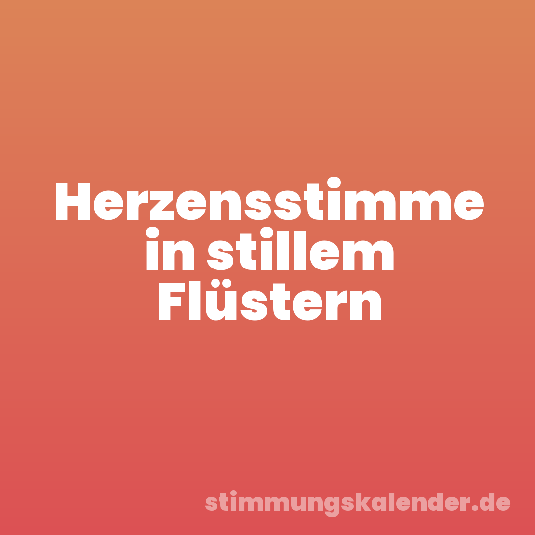 Herzensstimme in stillem Flüstern