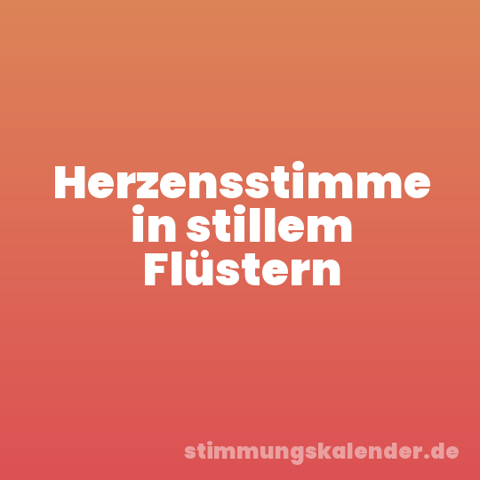 Herzensstimme in stillem Flüstern