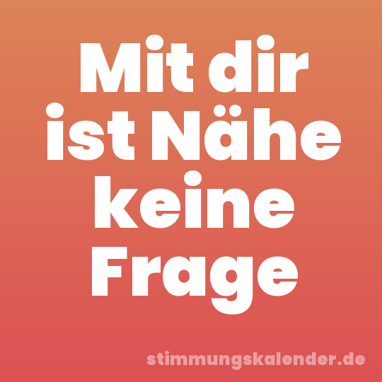 Mit dir ist Nähe keine Frage