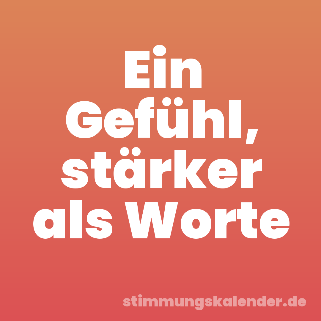 Ein Gefühl, stärker als Worte