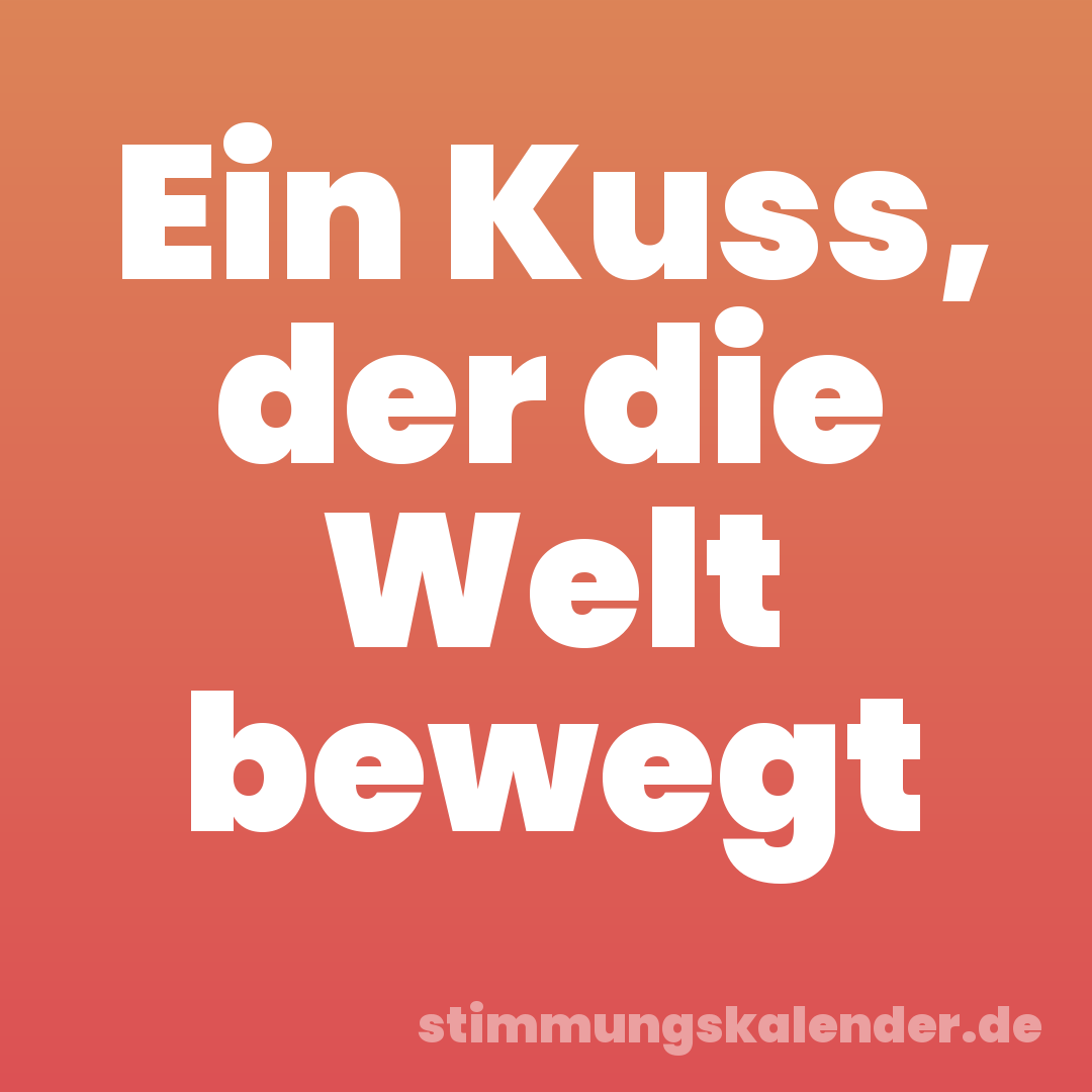 Ein Kuss, der die Welt bewegt