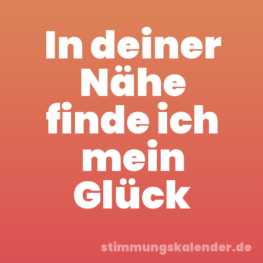 In deiner Nähe finde ich mein Glück