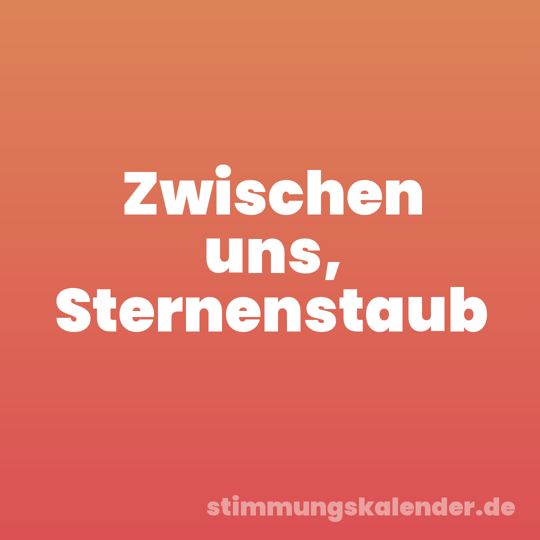 Zwischen uns, Sternenstaub