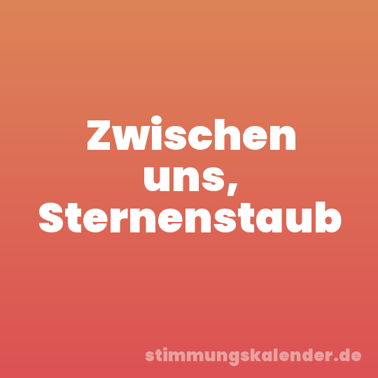 Zwischen uns, Sternenstaub