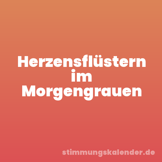 Herzensflüstern im Morgengrauen