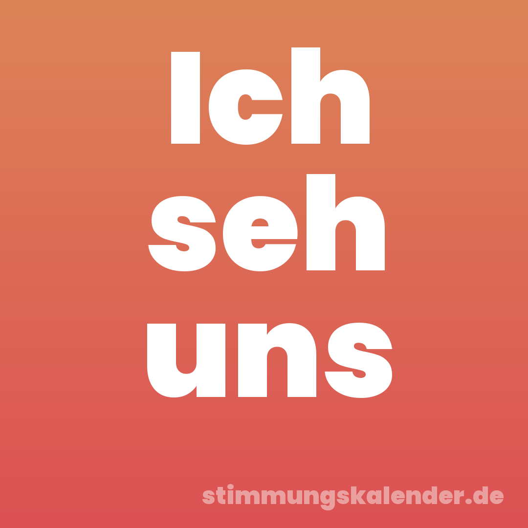 Ich seh uns