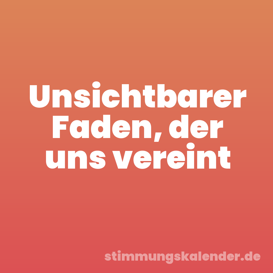 Unsichtbarer Faden, der uns vereint