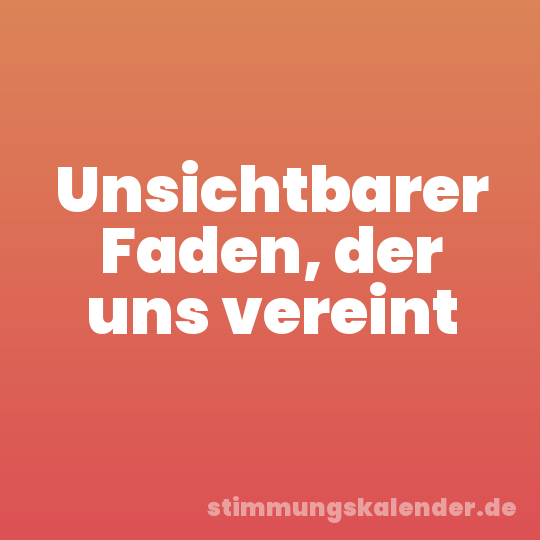 Unsichtbarer Faden, der uns vereint