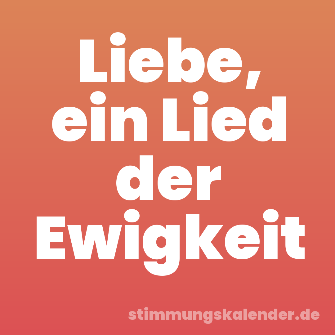 Liebe, ein Lied der Ewigkeit