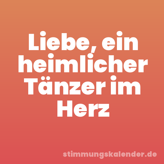 Liebe, ein heimlicher Tänzer im Herz