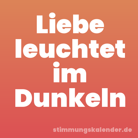 Liebe leuchtet im Dunkeln