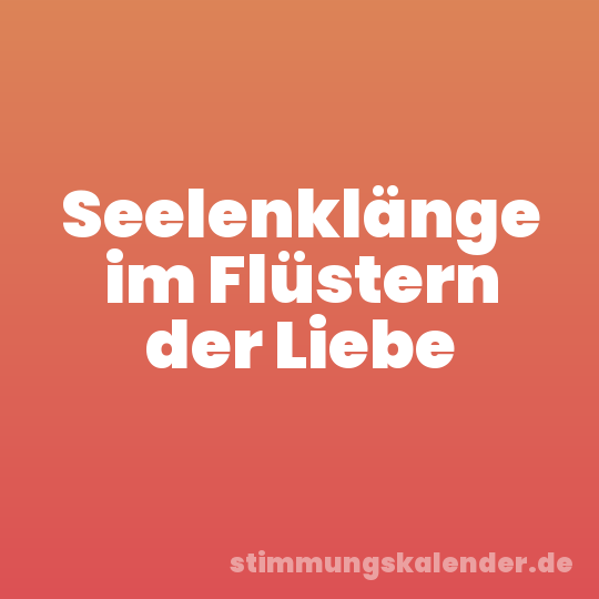 Seelenklänge im Flüstern der Liebe