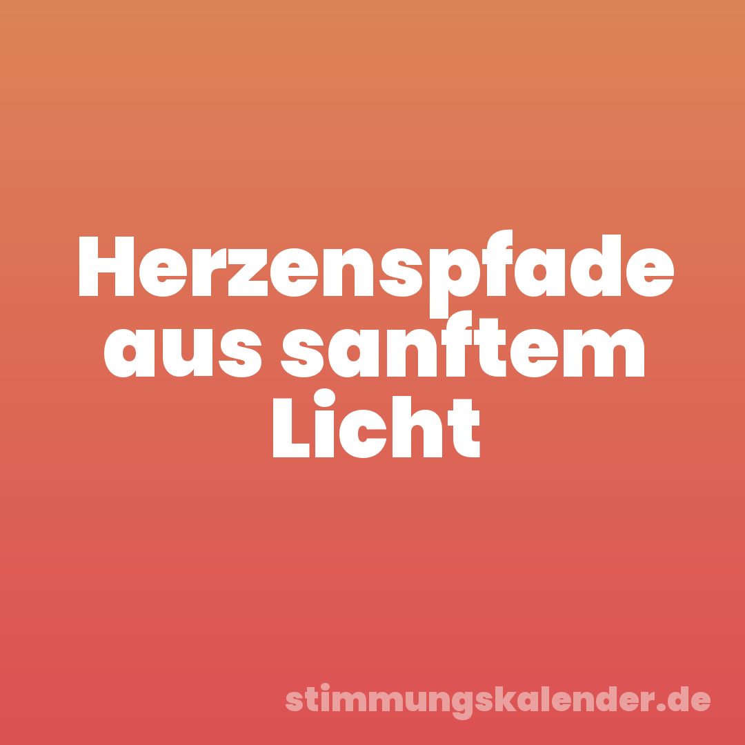 Herzenspfade aus sanftem Licht