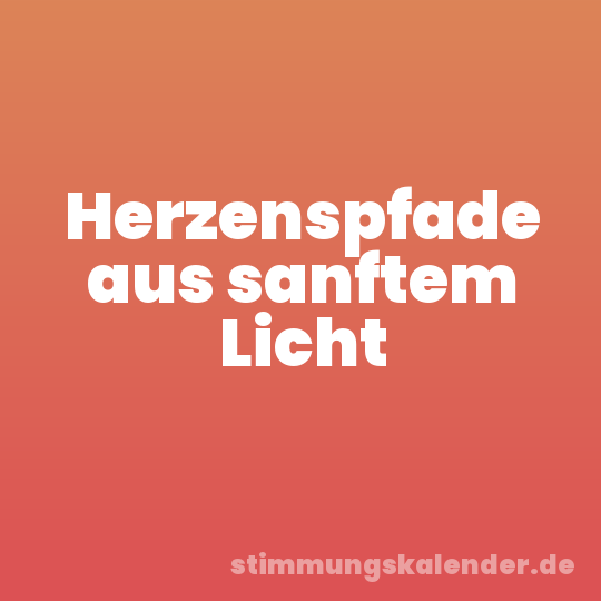 Herzenspfade aus sanftem Licht