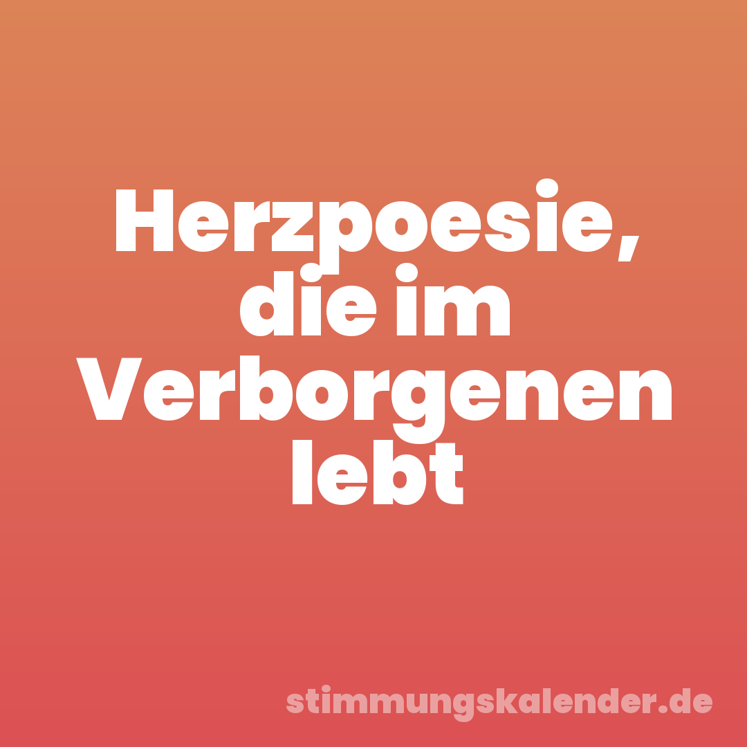 Herzpoesie, die im Verborgenen lebt