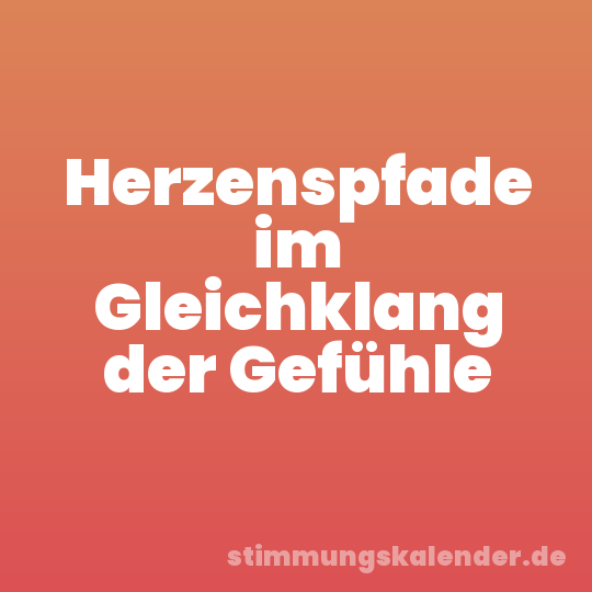 Herzenspfade im Gleichklang der Gefühle
