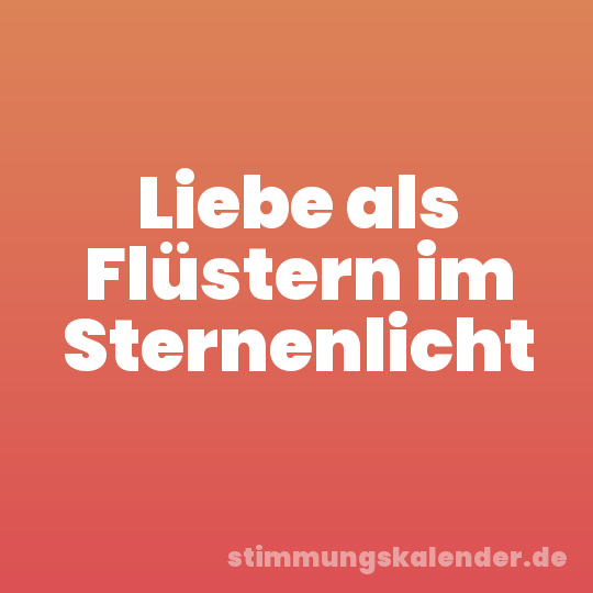 Liebe als Flüstern im Sternenlicht