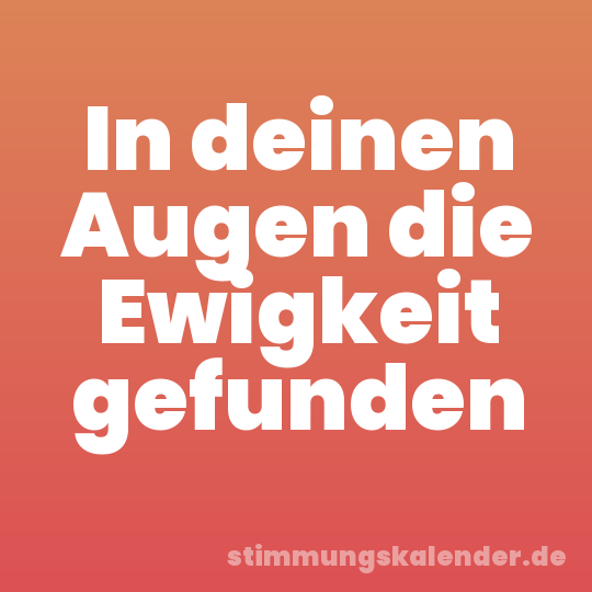 In deinen Augen die Ewigkeit gefunden