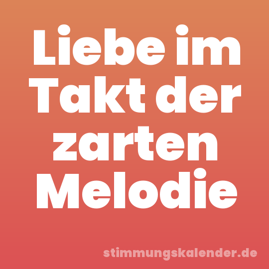 Liebe im Takt der zarten Melodie