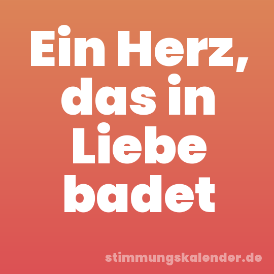 Ein Herz, das in Liebe badet