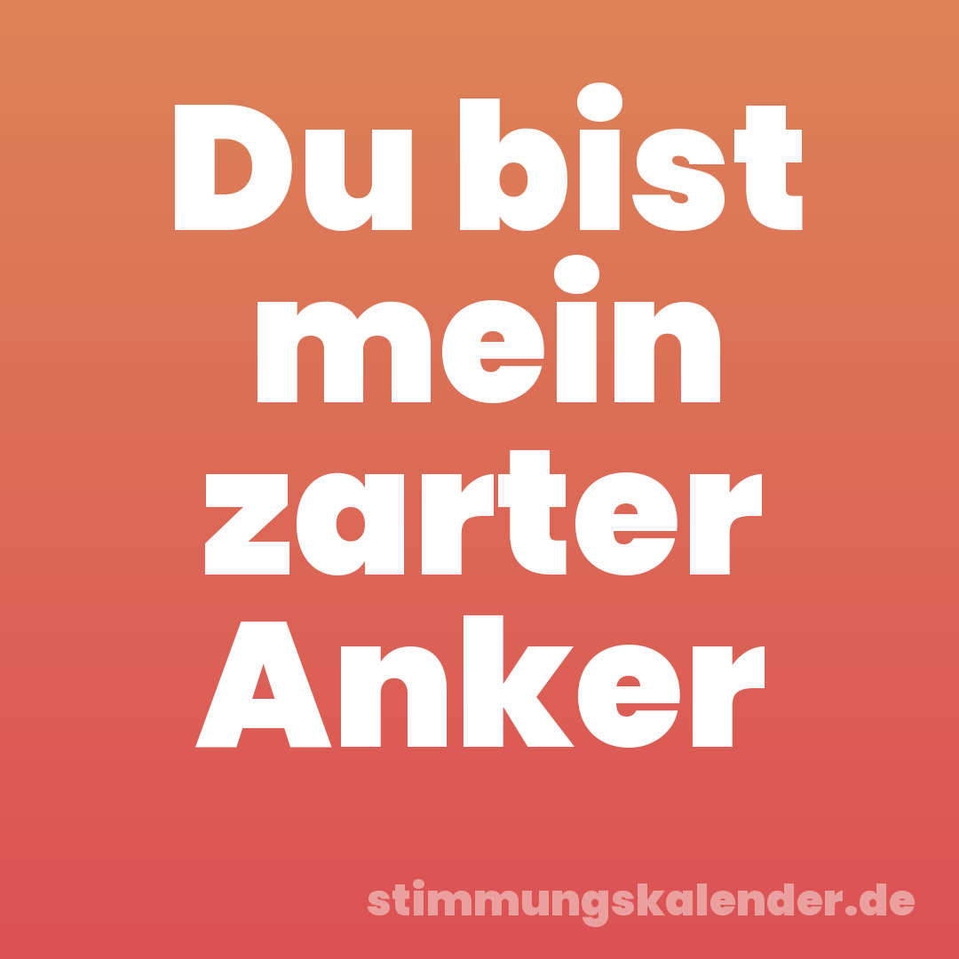 Du bist mein zarter Anker