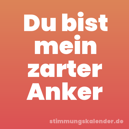 Du bist mein zarter Anker