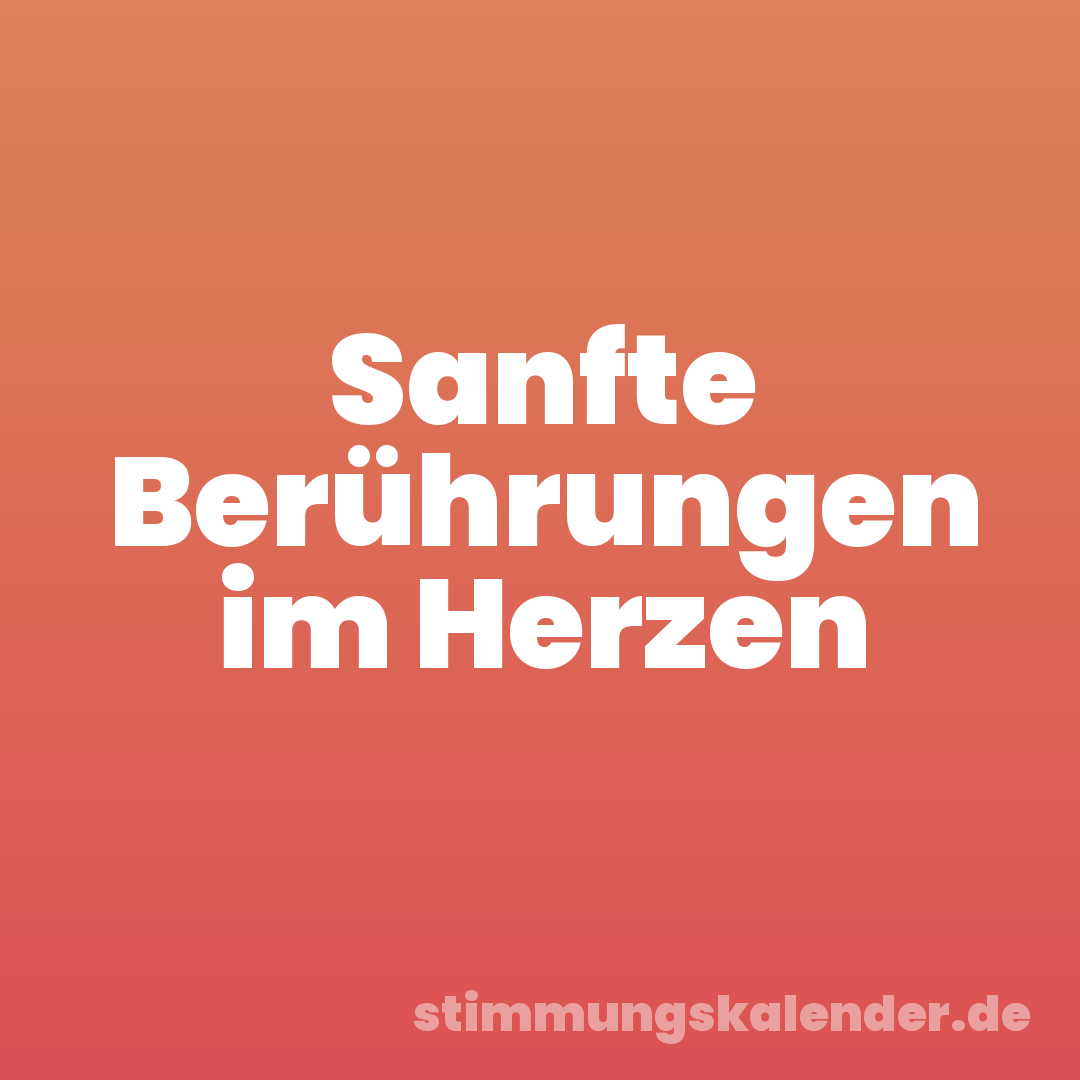 Sanfte Berührungen im Herzen