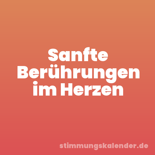 Sanfte Berührungen im Herzen