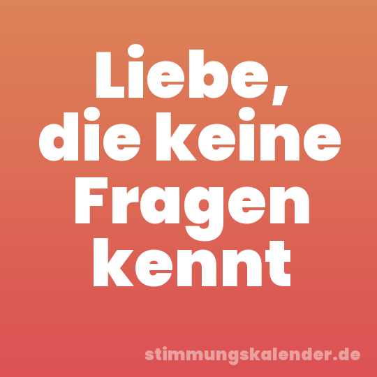 Liebe, die keine Fragen kennt