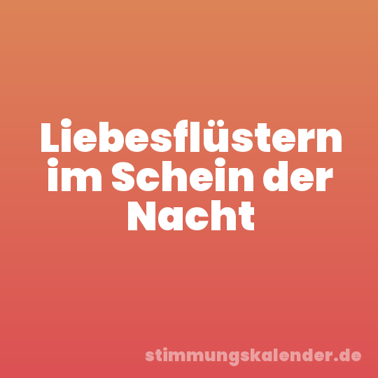 Liebesflüstern im Schein der Nacht