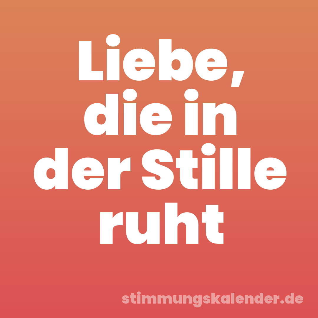Liebe, die in der Stille ruht