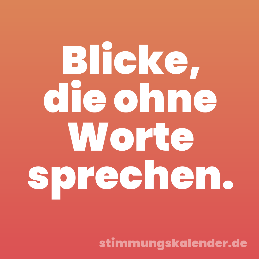 Blicke, die ohne Worte sprechen.