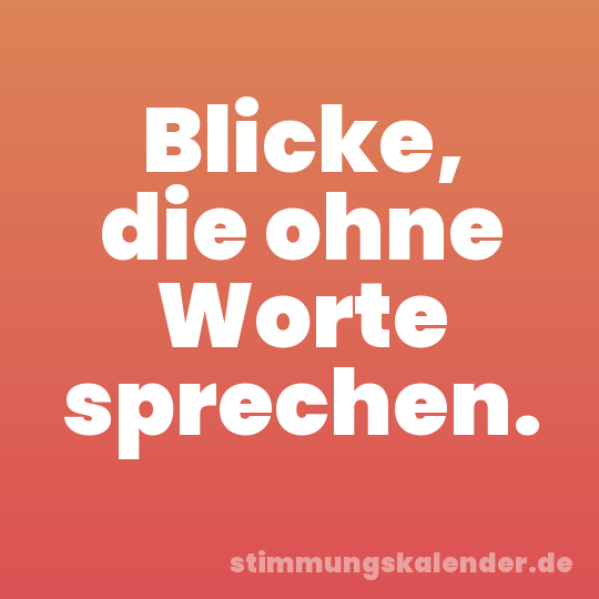 Blicke, die ohne Worte sprechen.