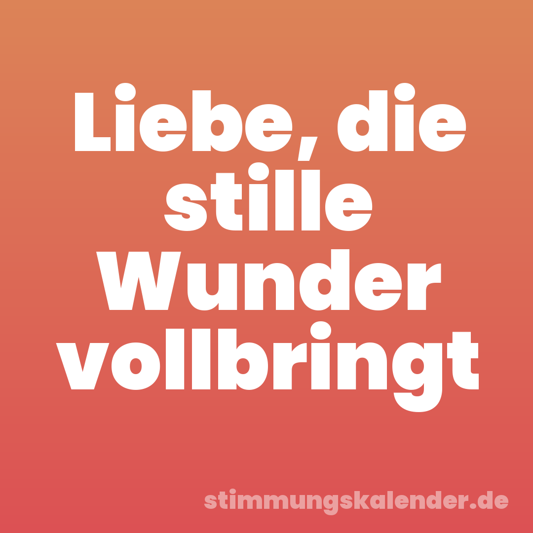 Liebe, die stille Wunder vollbringt