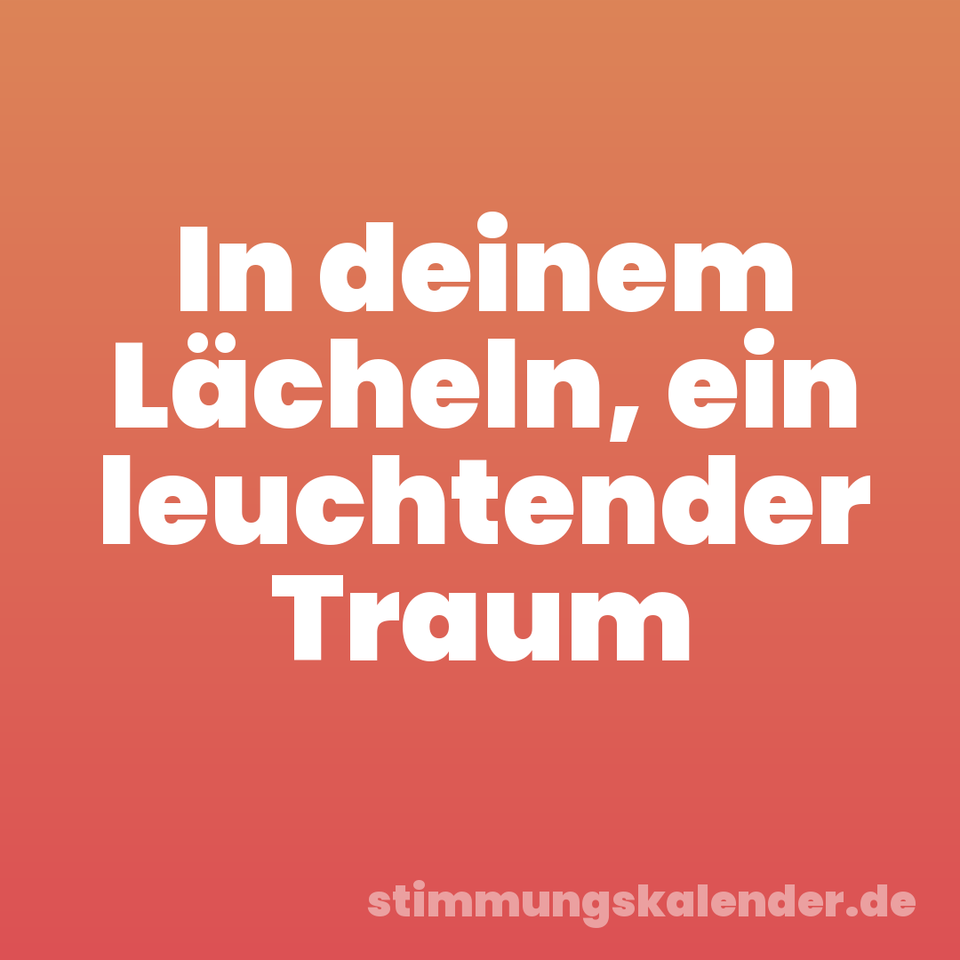 In deinem Lächeln, ein leuchtender Traum