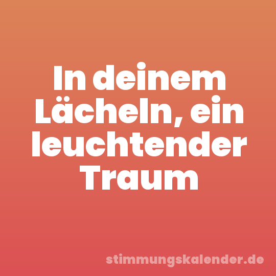 In deinem Lächeln, ein leuchtender Traum
