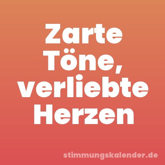 Zarte Töne, verliebte Herzen